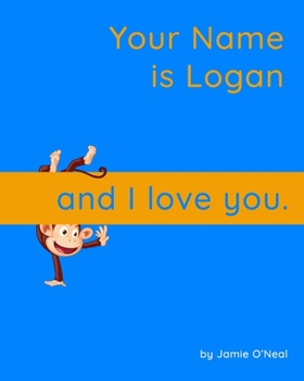 Paperback Your Name is Logan and I Love You.: A Baby Book for Logan Book