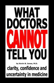 Paperback What Doctors Cannot Tell You: Clarity, Confidence and Uncertainty in Medicine Book