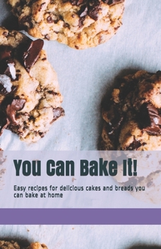 Paperback You Can Bake It!: Easy recipes for delicious cakes and breads you can bake at home Book