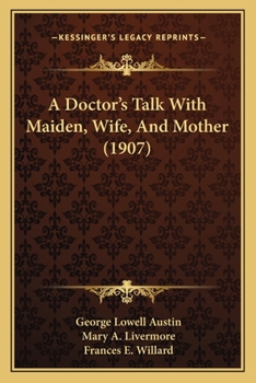 Paperback A Doctor's Talk With Maiden, Wife, And Mother (1907) Book