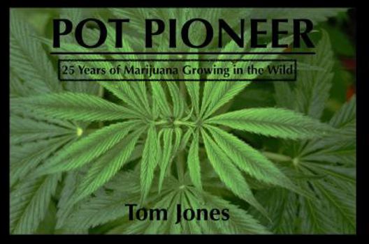 Paperback Pot Pioneer: 25 Years of Marijuana Growing in the Wild (Second Edition) Book