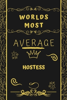 Paperback Worlds Most Average Hostess: Perfect Gag Gift For An Average Hostess Who Deserves This Award! - Blank Lined Notebook Journal - 120 Pages 6 x 9 Form Book