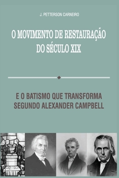 O Movimento de Restauração do Século XIX: e o Batismo que Transforma Segundo Alexander Campbell (Portuguese Edition)