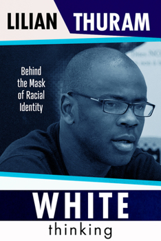 Hardcover White Thinking: How Racial Bias Is Constructed and How to Move Beyond It Book