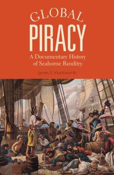 Paperback Global Piracy: A Documentary History of Seaborne Banditry Book