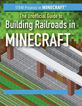 Paperback The Unofficial Guide to Building Railroads in Minecraft(r) Book