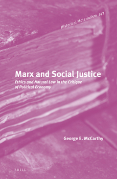 Marx and Social Justice: Ethics and Natural Law in the Critique of Political Economy (Historical Materialism Book) - Book #147 of the Historical Materialism