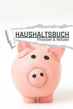 Haushaltsbuch Finanzen und Notizen: Sparschwein I Einnahmen planen u. Ausgaben sparen I DIN A5 I 120 Seiten I Undatiert I 52 Wochen I Fixkosten I Bilanz I Finanzplaner (German Edition)