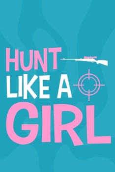 Hunt Like A Girl: Blank Lined Notebook Journal: Camping Camper Gift Adventure Hunting Presents For Girl Hunt Her 6x9 | 110 Blank  Pages | Plain White Paper | Soft Cover Book