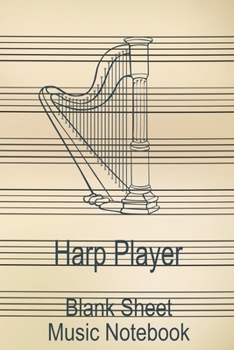 Paperback Harp Player Blank Sheet Music Notebook: Musician Composer Gift. Pretty Music Manuscript Paper For Writing And Note Taking / Composition Books Gifts Fo Book