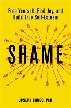 Paperback Shame: Free Yourself, Find Joy, and Build True Self-Esteem Book