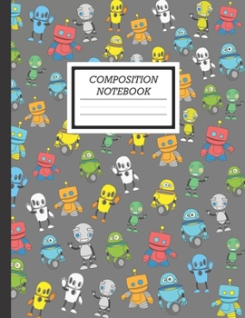 Composition Notebook: A Robot Lovers Artificial Intelligence Composition Notebook, A Blank 8.5x11" Half Page Practice Writing Composition Notepad With ... Space With 120 Practice Pages For School