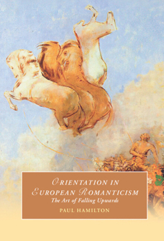 Hardcover Orientation in European Romanticism: The Art of Falling Upwards Book