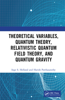 Hardcover Theoretical Variables, Quantum Theory, Relativistic Quantum Field Theory, and Quantum Gravity Book