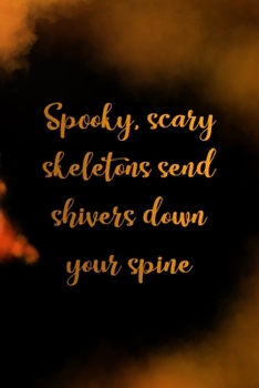 Spooky, Scary Skeletons Send Shivers Down Your Spine: Scary Journal Composition Blank Lined Diary Notepad 120 Pages Paperback