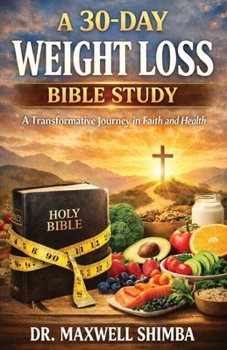 Paperback A 30-Day Weight Loss Bible Study: A Transformative Journey in Faith and Health Book