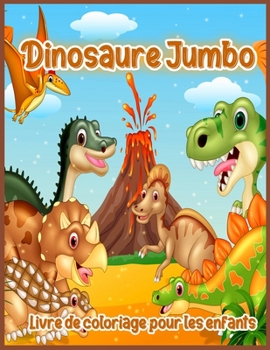 Paperback Dinosaure Jumbo: Grand Livre de Coloriage de Dinosaure, Dessins de Dinosaures Pour Gar?ons et Filles, y Compris T-Rex, Velociraptor, Tr [French] Book