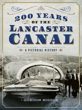 Hardcover 200 Years of the Lancaster Canal: An Illustrated History Book