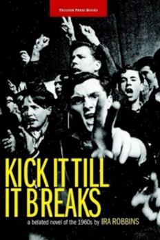 Paperback Kick It Till It Breaks: A belated novel of the 1960s Book