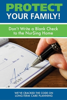 Paperback Protect Your Family!: Don't Write a Blank Check to the Nursing Home Book