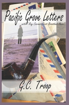 Paperback Pacific Grove Letters: with Ray Carver first Breathed Here. Book