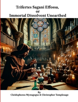 Paperback Trifertes Sagani Effossa, or Immortal Dissolvent Unearthed Book