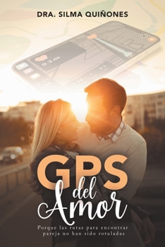 GPS del Amor: Porque las rutas para encontrar pareja no han sido rotuladas (Spanish Edition)