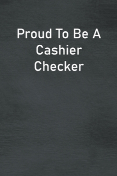 Paperback Proud To Be A Cashier Checker: Lined Notebook For Men, Women And Co Workers Book