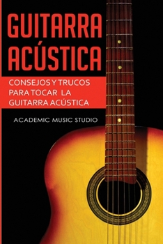 Paperback Guitarra acústica: Consejos y trucos para tocar la guitarra acústica [Spanish] Book
