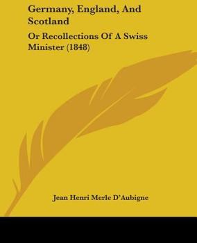 Paperback Germany, England, And Scotland: Or Recollections Of A Swiss Minister (1848) Book