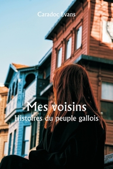 Paperback Mes voisins Histoires du peuple gallois [French] Book