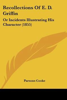 Paperback Recollections Of E. D. Griffin: Or Incidents Illustrating His Character (1855) Book