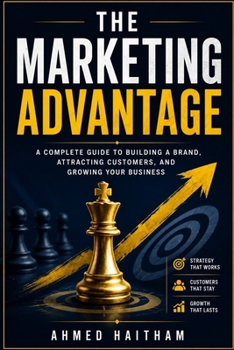 The Marketing Advantage: Attract More Customers, Build a Stronger Brand, and Turn Visibility Into Sales Through Positioning, Copywriting, Funnels, ... and AI (The Modern Entrepreneur Library)
