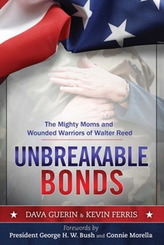 Hardcover Unbreakable Bonds: The Mighty Moms and Wounded Warriors of Walter Reed Book