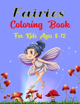 Paperback Fairies Coloring Book For Kids Ages 8-12: Cute funny 38 Coloring Pages - Unique Magical Fairy Tale Fairies! and Butterflies (Best gifts for Children's Book