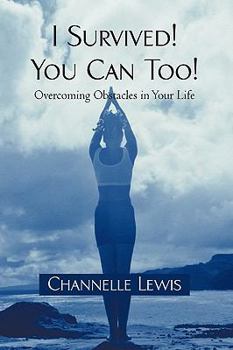 Hardcover I Survived! You Can Too!: Overcoming Obstacles in Your Life Book