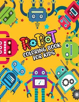 Robot Coloring Book For Kids: Cute Robots Coloring Book for kids (A Really Best Relaxing Colouring Book for Boys, Robot, Fun, Coloring, Boys, ... Kids Coloring Books Ages 2-4, 4-8, 9-12)