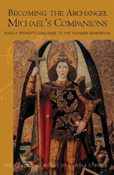 Paperback Becoming the Archangel Michael's Companions: Rudolf Steiner's Challenge to the Younger Generation (Cw 217) Volume 217 Book