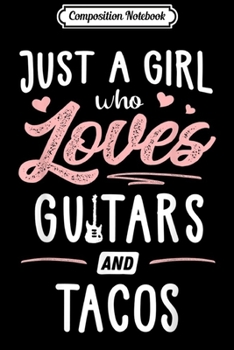 Paperback Composition Notebook: Just A Girl Who Loves Guitars And Tacos Gift Women Journal/Notebook Blank Lined Ruled 6x9 100 Pages Book