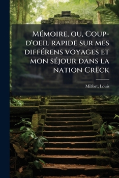 Paperback Mémoire, ou, Coup-d'oeil rapide sur mes différens voyages et mon séjour dans la nation Crëck [French] Book