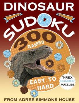 Paperback Dinosaur Sudoku 300 Games Easy To Hard: T Rex Number Puzzles [Large Print] Book