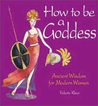 Hardcover How to Be a Goddess: Ancient Wisdom for Modern Women Book