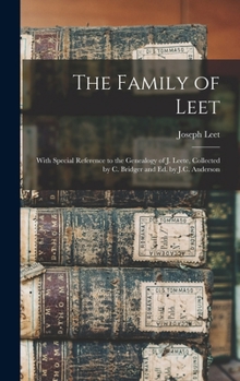 The Family of Leet: With Special Reference to the Genealogy of J. Leete, Collected by C. Bridger and Ed. by J.C. Anderson