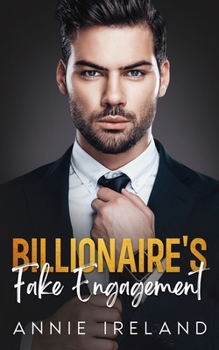 Billionaire's Fake Engagement: An enemies to lovers second chance romance