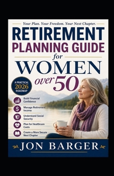 Retirement Planning Guide for Women over 50: A Practical 2026 Roadmap to Building Financial Confidence, Managing Retirement Income, Understanding Social Security and Preparing for Healthcare Costs