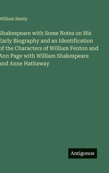 Hardcover Shakespeare with Some Notes on His Early Biography and an Identification of the Characters of William Fenton and Ann Page with William Shakespeare and Book