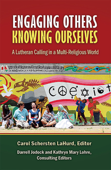 Paperback Engaging Others, Knowing Ourselves: A Lutheran Calling in a Multi-Religious World Book