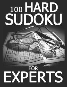100 HARD SUDOKU FOR EXPERTS: PUZZLE AND A BRAIN ACTIVITY GAME FOR BRILLIANT ADULTS, PERFECT GIFT FOR WOMEN AND MEN