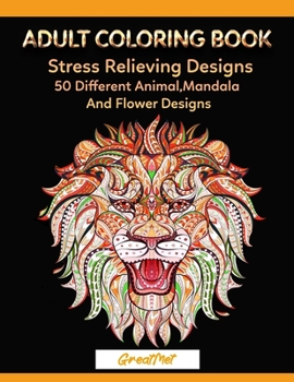 Paperback Adult Coloring Book: 50 Different Stress Relieving Designs Animal, Mandala, Flower Designs And And So Much More! Book