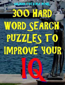Paperback 300 Hard Word Search Puzzles to Improve Your IQ: 300 Challenging Vocabulary Puzzles Book
